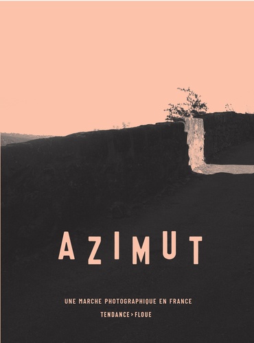 Azimut. Une marche photographique en France