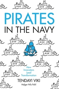  Tendayi Viki - Pirates in the Navy: How Innovators Lead Transformation.