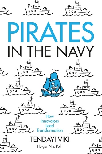  Tendayi Viki - Pirates in the Navy: How Innovators Lead Transformation.