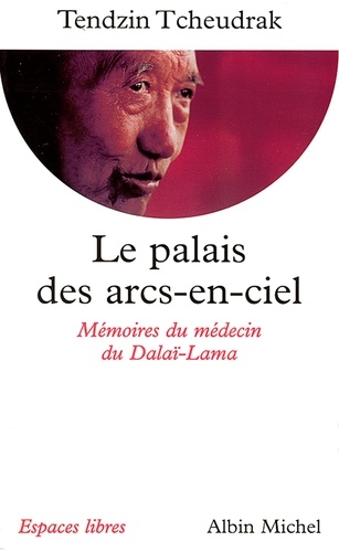 Le Palais des arcs-en-ciel. Mémoires du médecin du Dalaï-Lama