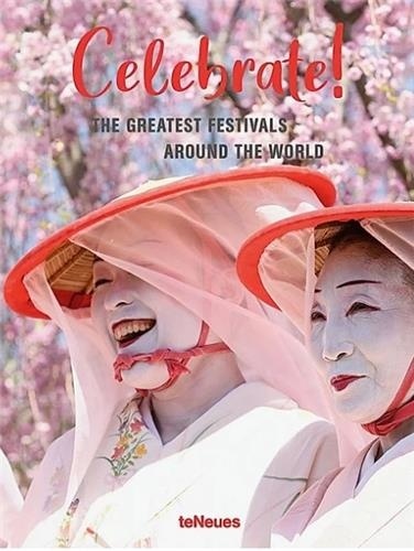  TeNeues - Celebrate ! - The Greatest Festivals around the World.