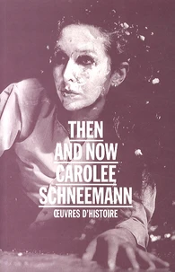 Then and now : Carolee Schneemann