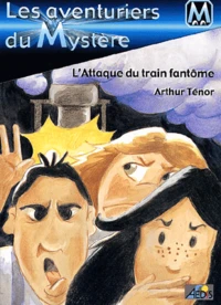 Les Aventuriers Du Mystere Tome 2 : L'Attaque Du Train Fantome
