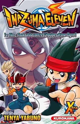 Inazuma Eleven  Inazuma Eleven X-tra. Le film : tous unis contre l'équipe ultime Ogre !