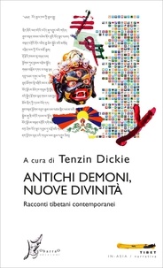 Tenzin Dickie et  Aa.vv. - Antichi demoni, nuove divinità - Racconti tibetani contemporanei.