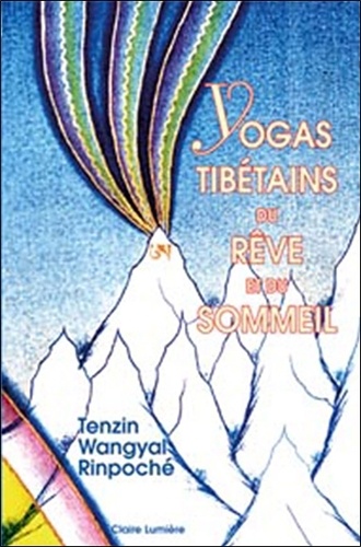 Tenzin Wangyal Rinpoché - Yogas tibétains du rêve et du sommeil.