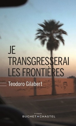 Teodoro Gilabert - Je transgresserai les frontières.