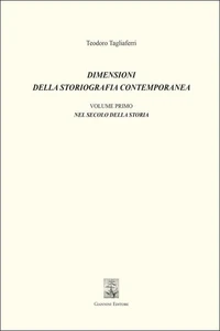 Dimensioni della storiografia contemporanea. Volume Primo - Nel secolo della Storia