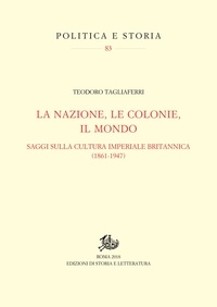 Teodoro Tagliaferri - La nazione, le colonie, il mondo - Saggi sulla cultura imperiale britannica (1861-1947).