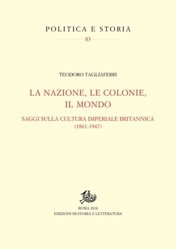 Teodoro Tagliaferri - La nazione, le colonie, il mondo - Saggi sulla cultura imperiale britannica (1861-1947).