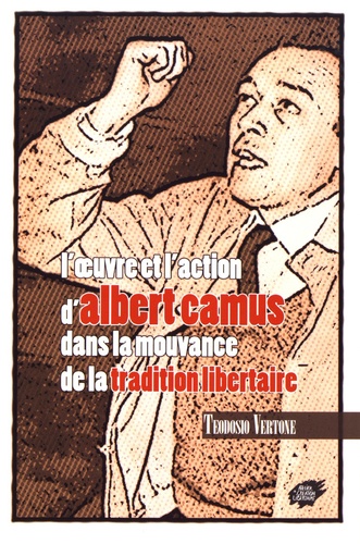 L'oeuvre et l'action d'Albert Camus dans la mouvance de la tradition libertaire