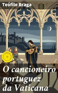 O cancioneiro portuguez da Vaticana