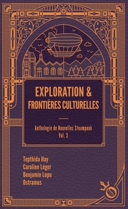 Tepthida Hay et Caroline Léger - Exploration et frontières culturelles - Anthologie de nouvelles steampunk vol. 3.