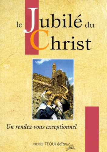  TEQUI PIERRE - Le Jubile Du Christ. Un Rendez-Vous Exceptionnel.