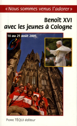  Téqui - Voyage apostolique à Cologne à l'occasion de la XXe journée mondiale de la jeunesse - 18 au 21 août 2005.