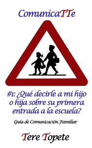 ComunicaTTe #1: ¿Qué decirle a mi hijo o hija sobre su primera entrada a la escuela?