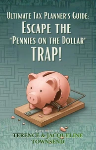 Ultimate Tax Planner's Guide: Escape the "Pennies on the Dollar" Trap