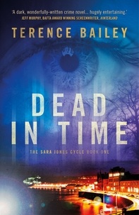 Terence Bailey - Dead in Time - The Sara Jones Cycle.