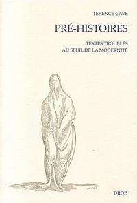 Terence Cave - Pre-Histoires. Textes Troubles Au Seuil De La Modernite.