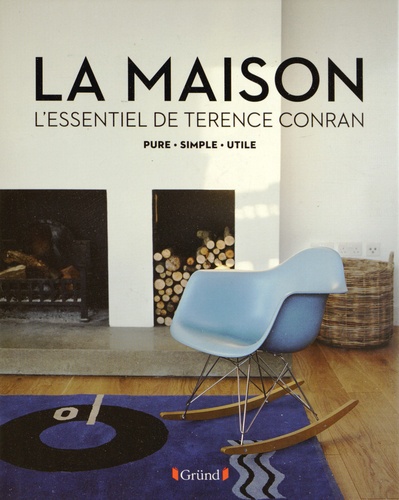 Terence Conran - La maison - L'essentiel de Terence Conran.