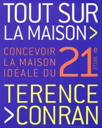 Terence Conran - Tout sur la maison - Concevoir la maison idéale du 21e siècle.