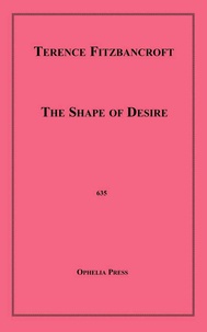 Terence Fitzbancroft - The Shape of Desire.