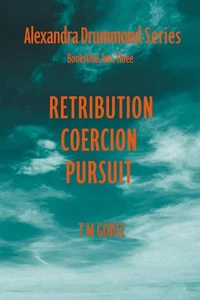 Alexandra Drummond Omnibus One : Retribution, Coercion Pursuit