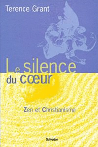 Terence Grant - Le Silence Du Coeur. Zen Et Christianisme.