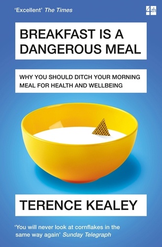 Terence Kealey - Breakfast is a Dangerous Meal - Why You Should Ditch Your Morning Meal For Health and Wellbeing.