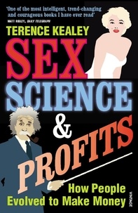 Terence Kealey - Sex, Science And Profits.