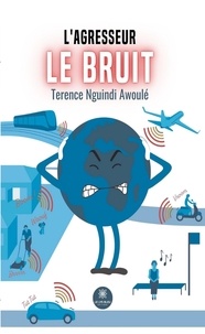 Terence Nguindi Awoulé - L’agresseur - Le bruit.