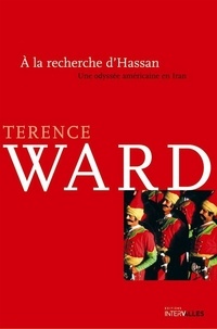 Terence Ward - A la recherche d'Hassan - Une odyssée américaine en Iran.