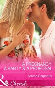 Teresa Carpenter - A Pregnancy, a Party &amp; a Proposal.