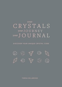 Teresa Dellbridge - Your Crystals, Your Journey, Your Journal - Find Your Crystal Code.