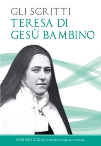 Teresa di Gesù Bambino - Gli Scritti - Teresa di Gesù Bambino.