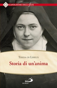 Teresa di Lisieux - Storia di un'anima. Ristabilita criticamente secondo la disposizione originale degli autografi.
