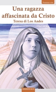 Teresa di Los Andes - Una ragazza affascinata da Cristo - Teresa di Los Andes.