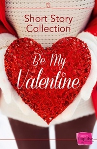 Teresa F. Morgan et Nikki Moore - Be My Valentine - Short Story Collection.