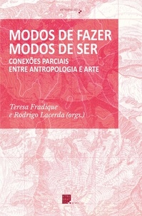 Teresa Fradique et Rodrigo Lacerda - Modos de Fazer, Modos de Ser - Conexões Parciais Entre Antropologia e Arte.