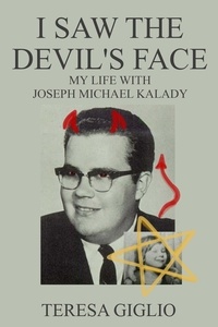  Teresa Giglio - I Saw the Devil's Face:  My Life with Joseph Michael Kalady.