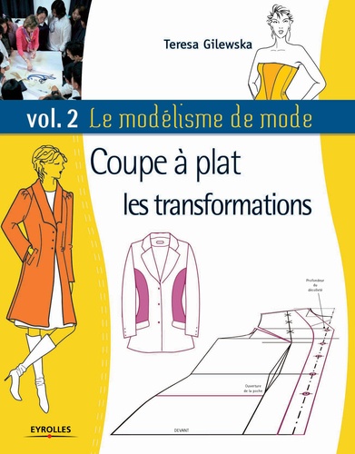 Teresa Gilewska - Le modélisme de mode - Tome 2, Coupe à plat, les transformations.