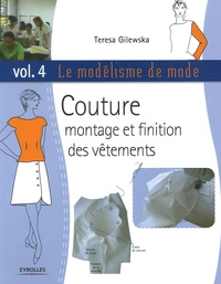 Teresa Gilewska - Le modélisme de mode - Volume 4, Couture montage et finition des vêtements.