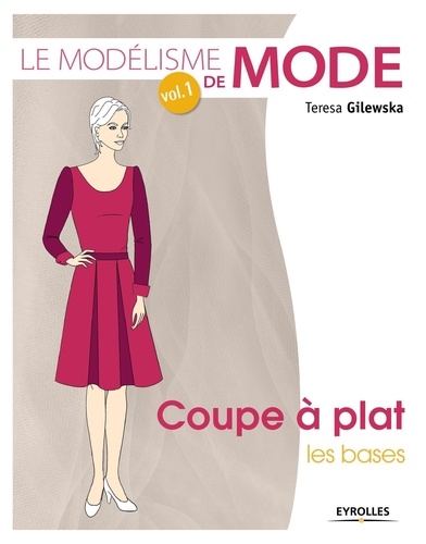 Teresa Gilewska - Le modélisme de mode - Volume 1, Coupe à plat, les bases.