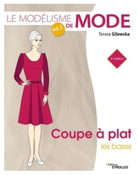 Teresa Gilewska - Le modélisme de mode - Volume 1, Coupe à plat. Les bases.