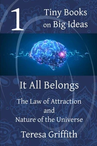 It All Belongs - The Law of Attraction and Nature of the Universe