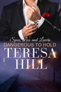  Teresa Hill - Dangerous to Hold - Spies, Lies &amp; Lovers, #4.