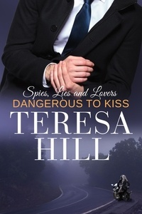  Teresa Hill - Dangerous to Kiss - Spies, Lies &amp; Lovers, #3.