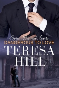  Teresa Hill - Dangerous To Love - Spies, Lies &amp; Lovers, #2.