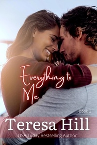  Teresa Hill - Everything To Me (Book 3) - Everything To Me, #3.