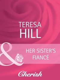 Teresa Hill - Her Sister's Fiance.